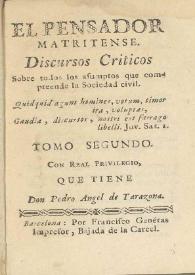 Portada:Discursos Criticos sobre todos los asumptos que comprehende la sociedad civil. Tomo segundo / El pensador matritense ; con real privilegio que tiene don Pedro Angel de Tarazona