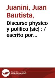 Portada:Discurso physico y polilico [sic] :  / escrito por Juan Bautista  Juanini...