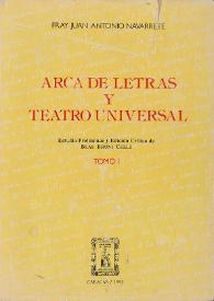 Portada:Arca de letras y teatro universal. Tomo 1 / Fray Juan Antonio Navarrete ; estudio preliminar y edición crítica de Blas Bruni Celli