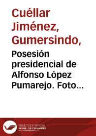 Portada:Posesión presidencial de Alfonso López Pumarejo. Foto 10