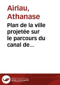 Portada:Plan de la ville projetée sur le parcours du canal de jonction de l'Atlantique au Pacifique par l'isthme du Darien (Nouvelle Grenade Amérique du Sud)