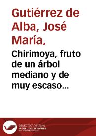 Portada:Chirimoya, fruto de un árbol mediano y de muy escaso follaje. Frutas de las tierras calientes y templadas