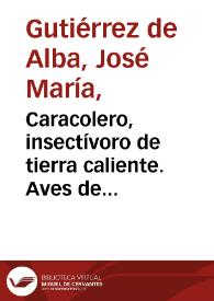 Portada:Caracolero, insectívoro de tierra caliente. Aves de las tierras calientes