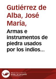 Portada:Armas e instrumentos de piedra usados por los indios antes del descubrimiento. Artes e industria, tiempos prehistóricos N° 2