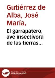 Portada:El garrapatero, ave insectívora de las tierras calientes. Beneficencia entre los animales