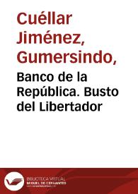 Portada:Banco de la República. Busto del Libertador