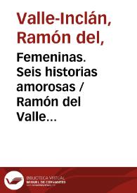 Portada:Femeninas. Seis historias amorosas / Ramón del Valle Inclán ; con un prólogo de Manuel Murguía