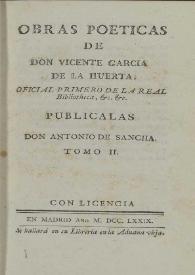 Portada:Obras poéticas. Tomo II / de don Vicente Garcia de la Huerta .. ; publicalas don Antonio de Sancha