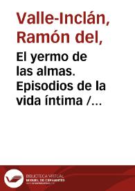 Portada:El yermo de las almas. Episodios de la vida íntima / los escribió don Ramón del Valle-Inclán