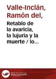 Portada:Retablo de la avaricia, la lujuria y la muerte / lo saca a la luz don Ramón del Valle-Inclán