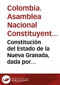 Portada:Constitución del Estado de la Nueva Granada, dada por la Convención Constituyente en el año de 1832, 22o. de la Independencia