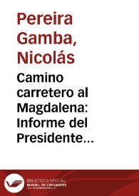 Portada:Camino carretero al Magdalena: Informe del Presidente de la Junta Administradora del Camino de Occidente