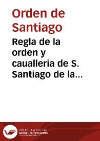 Portada:Regla de la orden y caualleria de S. Santiago de la Espada / con la glosa y declaracion del Maestro Ysla ...