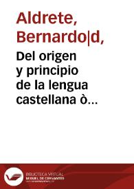 Portada:Del origen y principio de la lengua castellana ò romance que oi se vsa en España ... / por el doctor Bernardo Aldrete ...