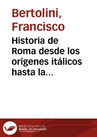 Portada:Historia de Roma desde los orígenes itálicos hasta la caida del Imperio de Occidente / original de Francisco Bertolini ; ilustrada por Luis Pogliaghi ; versión española de Salvador López Guijarro.