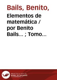 Portada:Elementos de matemática / por Benito Bails... ; Tomo II.