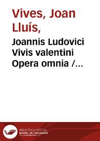 Portada:Joannis Ludovici Vivis valentini Opera omnia / distributa et ordinata in argumentorum classes praecipuas a Gregorio Majansio ... ; item vita Vivis scripta ab eodem Majansio ; liberaliter editionis impensas sufficiente ... Francisco Fabian et Fuero ... ; tomus II