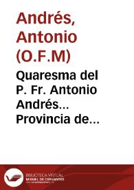 Portada:Quaresma del P. Fr. Antonio Andrés... Provincia de Descalzos. Tomo I / sale a luz a expensas de Don Diego Mallen