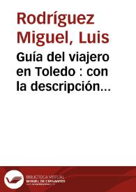 Portada:Guía del viajero en Toledo : con la descripción histórico-artística de sus monumentos / por Don Luis Rodriguez Miguel.