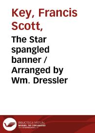 Portada:The Star spangled banner / Arranged by Wm. Dressler