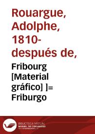 Portada:Fribourg [Material gráfico] ]= Friburgo