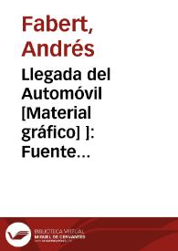 Portada:Llegada del Automóvil [Material gráfico] ]: Fuente Podrida (Requena)