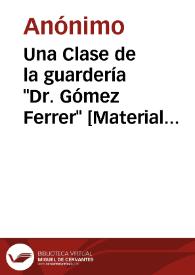 Portada:Una Clase de la guardería \"Dr. Gómez Ferrer\" [Material gráfico].]
