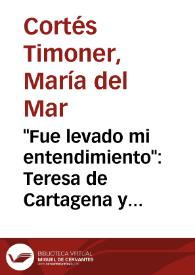 Portada:\"Fue levado mi entendimiento\": Teresa de Cartagena y la escritura mística en femenino / M.ª Mar Cortés Timoner