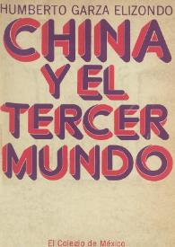 Portada:China y el tercer mundo. Teoría y práctica de la política exterior de Pequín, 1956-1966  / Humberto Garza Elizondo