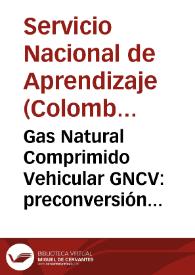 Portada:Gas Natural Comprimido Vehicular GNCV: preconversión de vehículos