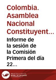 Portada:Informe de la sesión de la Comisión Primera del día 22 de abril de 1991