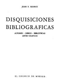 Portada:Disquisiciones bibliográficas : autores, libros, bibliotecas, artes gráficas  / Juan B. Iguíniz