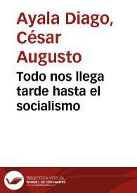 Portada:Todo nos llega tarde hasta el socialismo