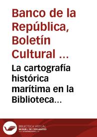 Portada:La cartografía histórica marítima en la Biblioteca Luis Ángel Arango