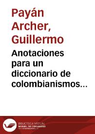 Portada:Anotaciones para un diccionario de colombianismos originales del litoral del pacífico: departamento del Valle del Cauca, Cauca y Nariño