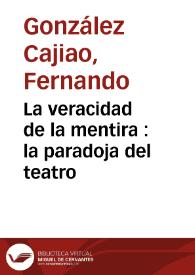 Portada:La veracidad de la mentira : la paradoja del teatro