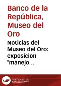 Portada:Noticias del Museo del Oro: exposicion \"manejo prehispanico del medio ambiente\"  / cartilla \"visita al museo del oro\"