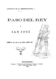 Portada:Paso del Rey y San José. Abril, 21 , 22 y 25 del año XI. Episodios de la Independencia / por Enrique M. Antuña