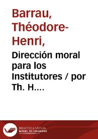 Portada:Dirección moral para los Institutores / por Th. H. Barrau