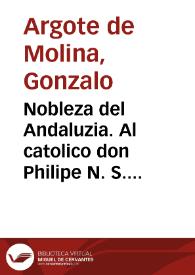 Portada:Nobleza del Andaluzia. Al catolico don Philipe N. S. rey de las Españas... Gonçalo Argote de Molina dedico i ofrecio esta historia
