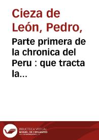 Portada:Parte primera de la chronica del Peru : que tracta la demarcacion de sus prouincias, la descripcion dellas, las fundaciones de las nueuas ciudades, los ritos y costumbres de los indios. Y otras cosas estrañas dignas de ser sabidas