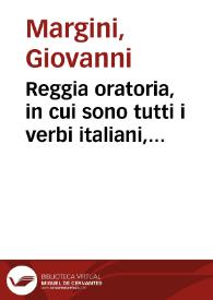 Portada:Reggia oratoria, in cui sono tutti i verbi italiani, ed altri molti vocaboli dell'ultima crusca, con tutti i loro diversi significati. A questi, posti per alfabeto perfetto, corrisponde il suo latino con varie frasi, e modi diversi di dire ...