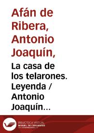 Portada:La casa de los telarones. Leyenda / Antonio Joaquín Afán de Ribera ; editor literario Pilar Vega Rodríguez