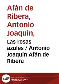 Portada:Las rosas azules / Antonio Joaquín Afán de Ribera ; editor literario Pilar Vega Rodríguez