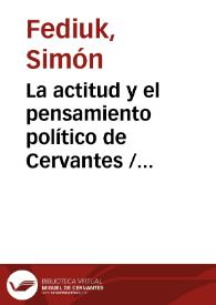 Portada:La actitud y el pensamiento político de Cervantes / por Simón Fediuk