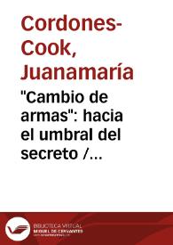 Portada:\"Cambio de armas\": hacia el umbral del secreto / Juanamaría Cordones-Cook