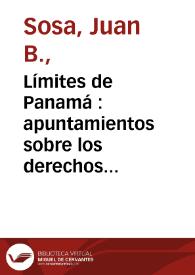 Portada:Límites de Panamá : apuntamientos sobre los derechos territorales de la República, en sus linderos con Colombia / Juan B. Sosa
