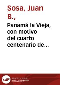 Portada:Panamá la Vieja, con motivo del cuarto centenario de su fundación, 1519 1919 / Juan B. Sosa