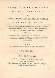 Portada:Principios filosoficos de la literatura: ó Curso razonado de Bellas Letras y de Bellas Artes. Tomo III / obra escrita en frances por Batteux... ; traducida al castellano e ilustrada con algunas notas criticas y varios apendices sobre la literatura española por Agustin Garcia de Arrieta