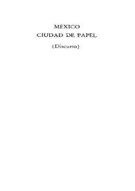 Portada:México, ciudad de papel : discurso. Clementina Díaz y de Ovando : respuesta / Gonzalo Celorio